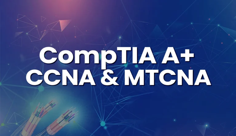 CompTIA A+, CCNA & MTCNA